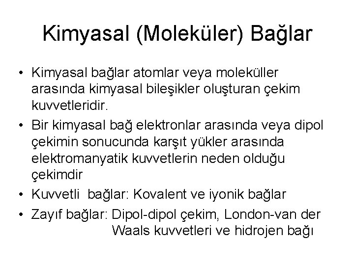 Kimyasal (Moleküler) Bağlar • Kimyasal bağlar atomlar veya moleküller arasında kimyasal bileşikler oluşturan çekim