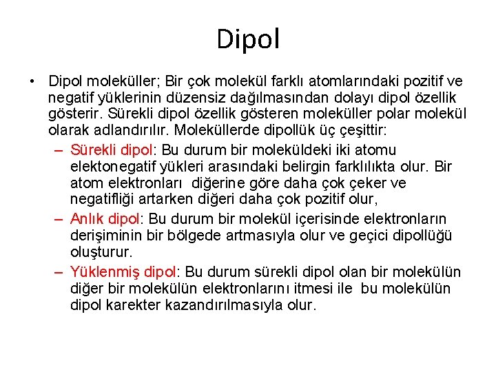 Dipol • Dipol moleküller; Bir çok molekül farklı atomlarındaki pozitif ve negatif yüklerinin düzensiz