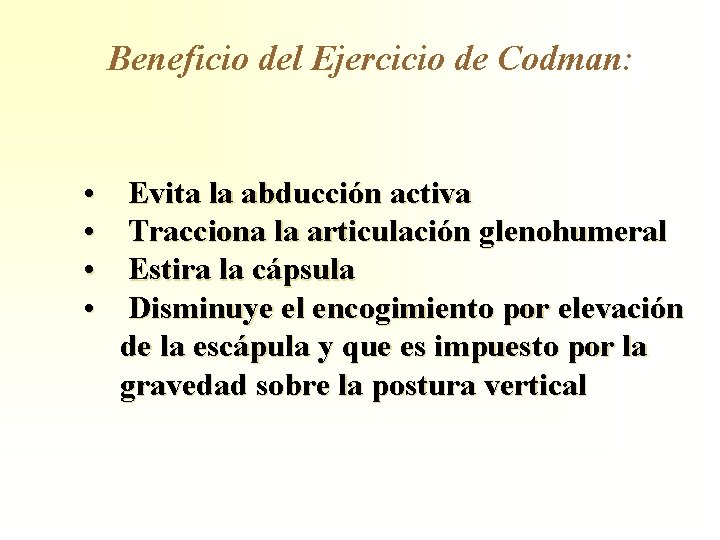 Beneficio del Ejercicio de Codman: • • Evita la abducción activa Tracciona la articulación