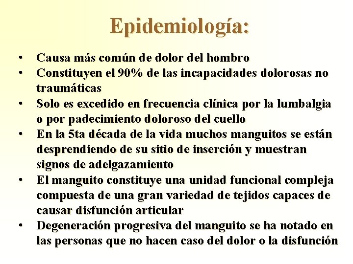 Epidemiología: • Causa más común de dolor del hombro • Constituyen el 90% de