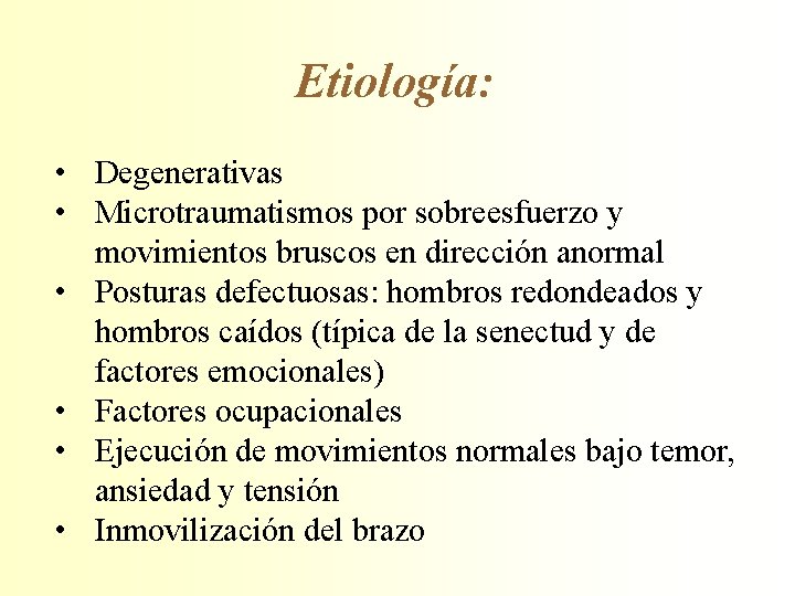 Etiología: • Degenerativas • Microtraumatismos por sobreesfuerzo y movimientos bruscos en dirección anormal •