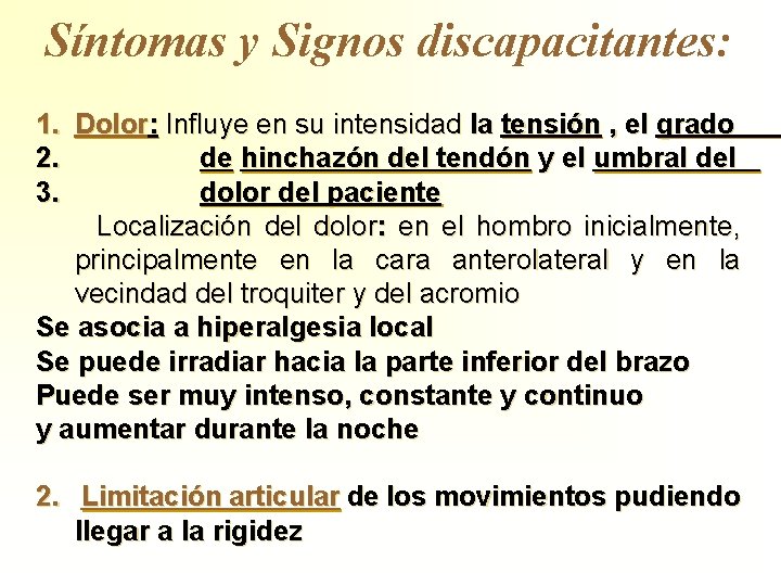 Síntomas y Signos discapacitantes: 1. Dolor: Influye en su intensidad la tensión , el