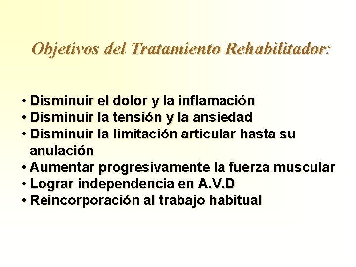 Objetivos del Tratamiento Rehabilitador: • Disminuir el dolor y la inflamación • Disminuir la