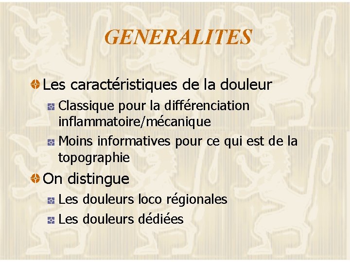GENERALITES Les caractéristiques de la douleur Classique pour la différenciation inflammatoire/mécanique Moins informatives pour
