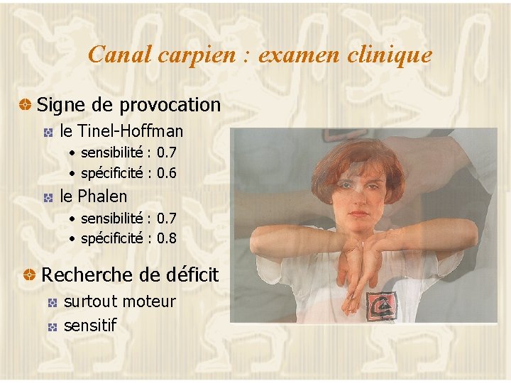 Canal carpien : examen clinique Signe de provocation le Tinel-Hoffman • sensibilité : 0.