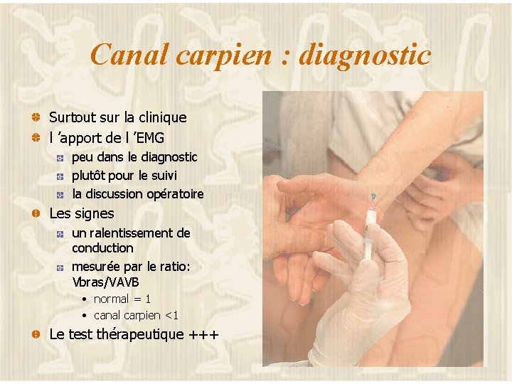 Canal carpien : diagnostic Surtout sur la clinique l ’apport de l ’EMG peu