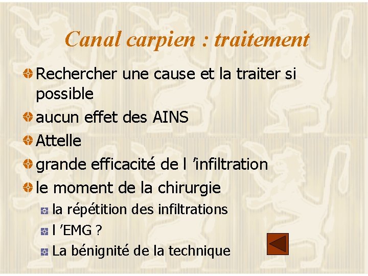 Canal carpien : traitement Recher une cause et la traiter si possible aucun effet