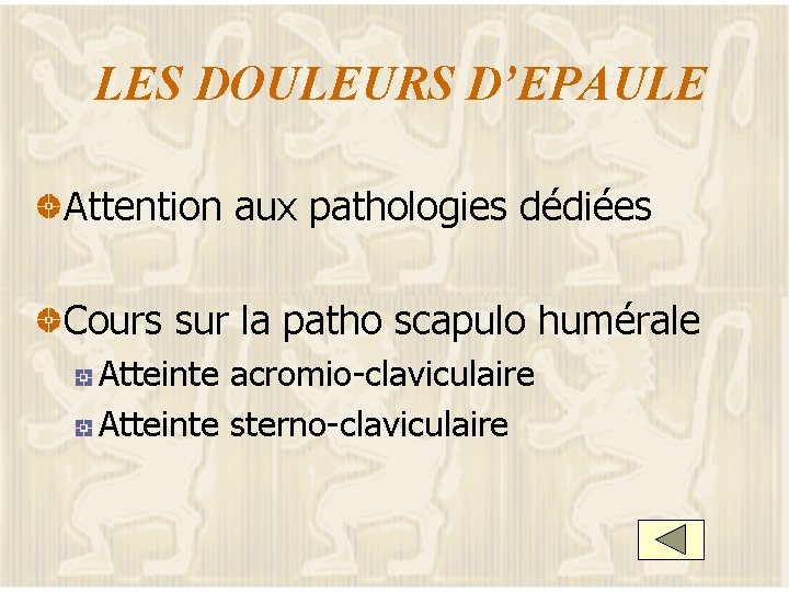 LES DOULEURS D’EPAULE Attention aux pathologies dédiées Cours sur la patho scapulo humérale Atteinte