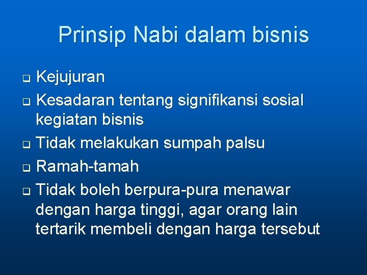 Prinsip Nabi dalam bisnis Kejujuran q Kesadaran tentang signifikansi sosial kegiatan bisnis q Tidak