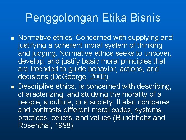 Penggolongan Etika Bisnis n n Normative ethics: Concerned with supplying and justifying a coherent