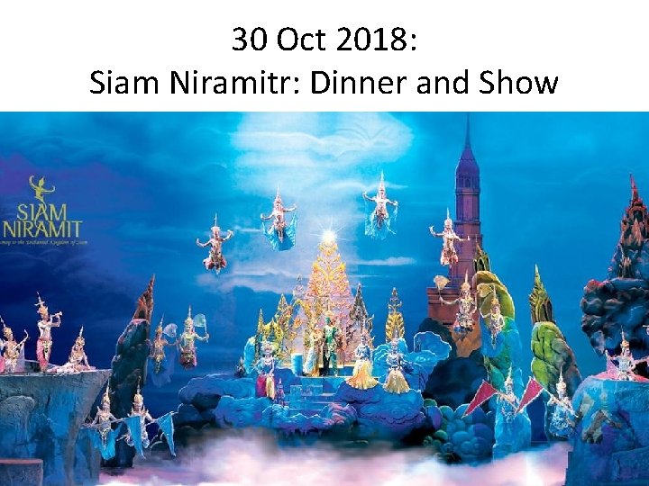 30 Oct 2018: Siam Niramitr: Dinner and Show 