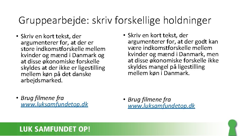 Gruppearbejde: skriv forskellige holdninger • Skriv en kort tekst, der argumenterer for, at der