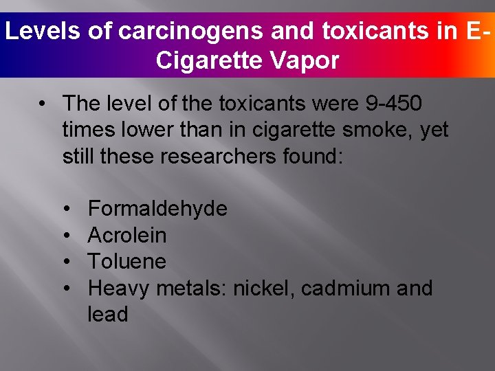 Levels of carcinogens and toxicants in ECigarette Vapor • The level of the toxicants