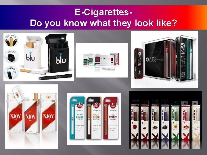 E-Cigarettes. Do you know what they look like? 