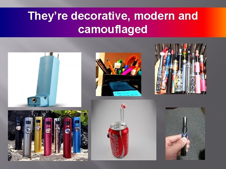 They’re decorative, modern and camouflaged 