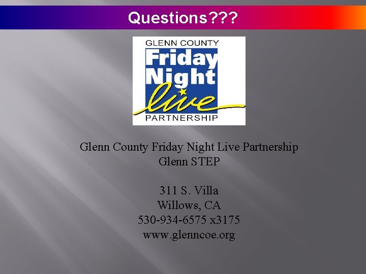 Questions? ? ? Glenn County Friday Night Live Partnership Glenn STEP 311 S. Villa