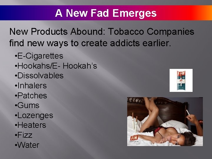A New Fad Emerges New Products Abound: Tobacco Companies find new ways to create