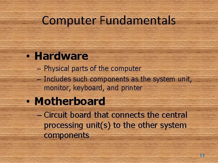 Computer Fundamentals • Hardware – Physical parts of the computer – Includes such components