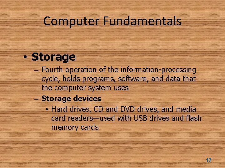 Computer Fundamentals • Storage – Fourth operation of the information-processing cycle, holds programs, software,