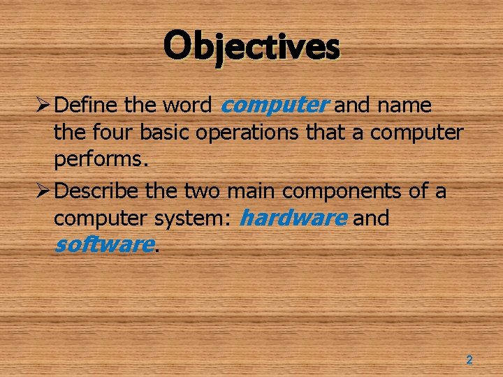 Objectives Ø Define the word computer and name the four basic operations that a
