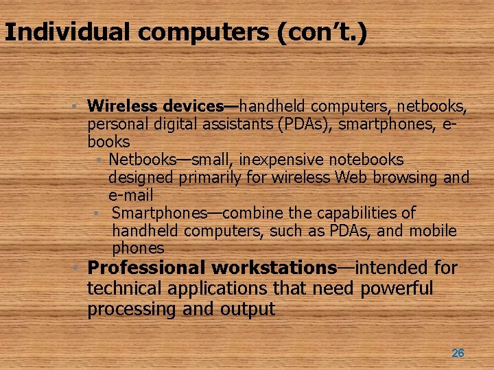 Individual computers (con’t. ) • Wireless devices—handheld computers, netbooks, personal digital assistants (PDAs), smartphones,
