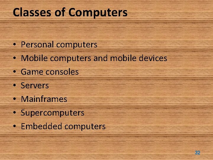 Classes of Computers • • Personal computers Mobile computers and mobile devices Game consoles