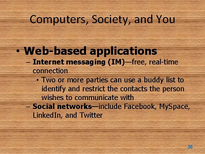 Computers, Society, and You • Web-based applications – Internet messaging (IM)—free, real-time connection •