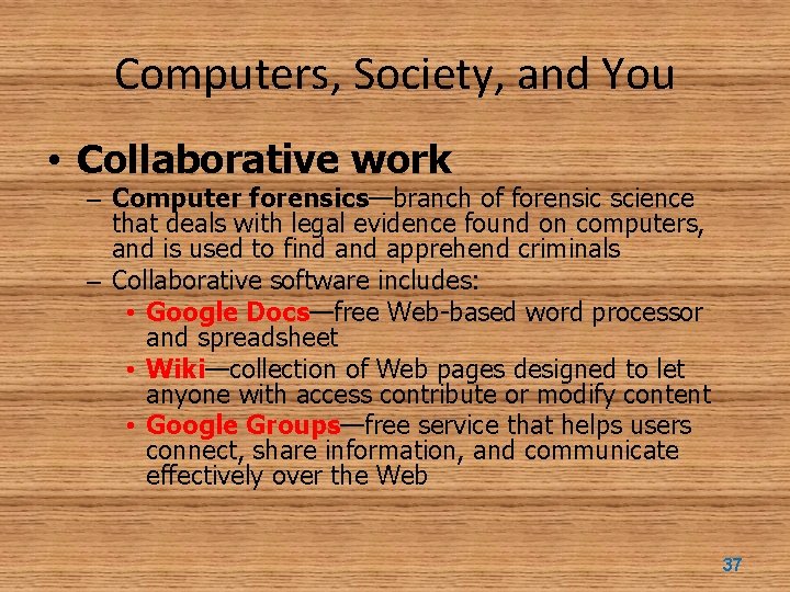 Computers, Society, and You • Collaborative work – Computer forensics—branch of forensic science that