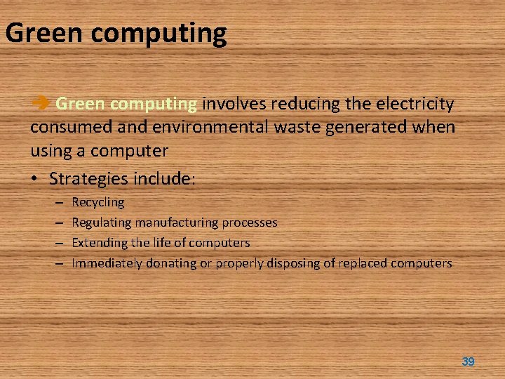 Green computing involves reducing the electricity consumed and environmental waste generated when using a