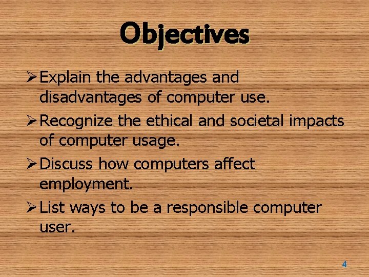 Objectives Ø Explain the advantages and disadvantages of computer use. Ø Recognize the ethical