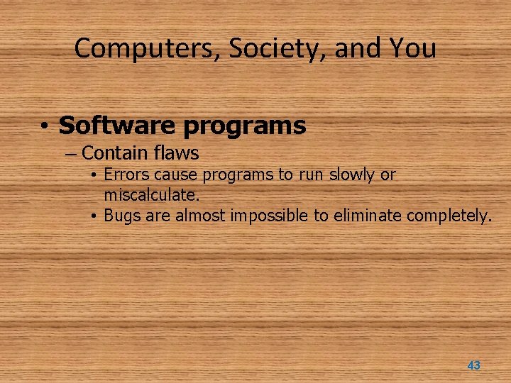 Computers, Society, and You • Software programs – Contain flaws • Errors cause programs