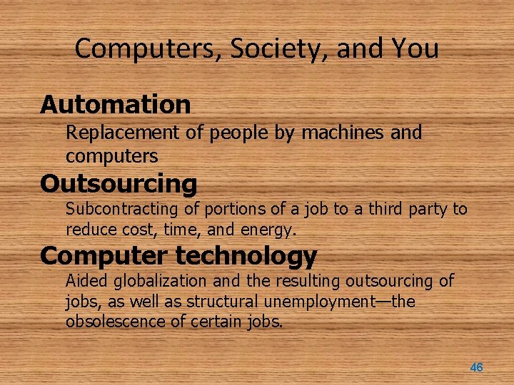 Computers, Society, and You Automation Replacement of people by machines and computers Outsourcing Subcontracting