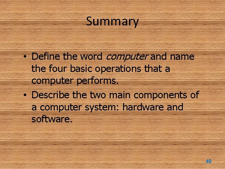 Summary • Define the word computer and name the four basic operations that a