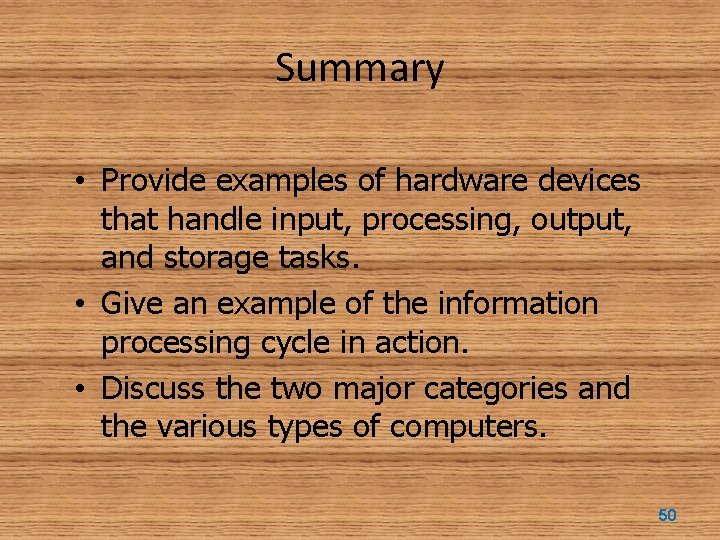 Summary • Provide examples of hardware devices that handle input, processing, output, and storage