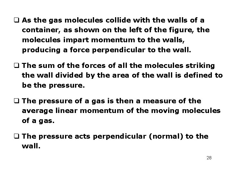 q As the gas molecules collide with the walls of a container, as shown