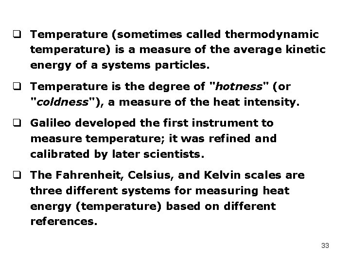 q Temperature (sometimes called thermodynamic temperature) is a measure of the average kinetic energy