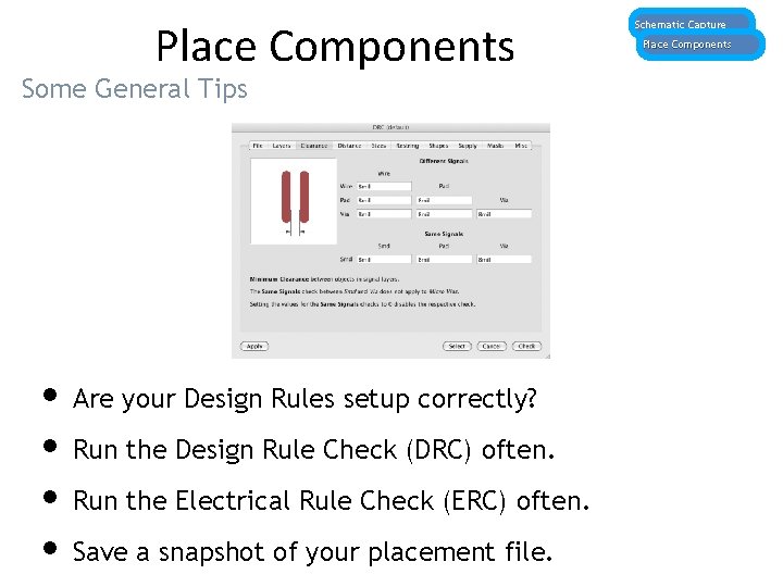 Place Components Some General Tips • Are your Design Rules setup correctly? • Run
