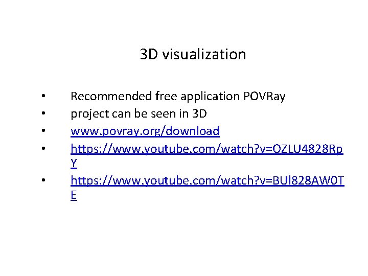 3 D visualization • • • Recommended free application POVRay project can be seen