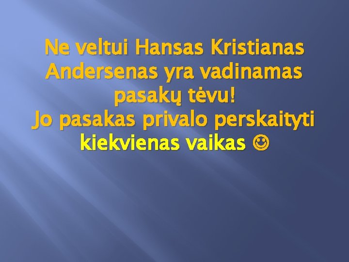 Ne veltui Hansas Kristianas Andersenas yra vadinamas pasakų tėvu! Jo pasakas privalo perskaityti kiekvienas