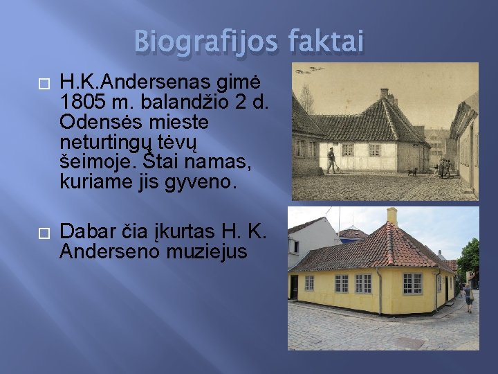 Biografijos faktai � H. K. Andersenas gimė 1805 m. balandžio 2 d. Odensės mieste