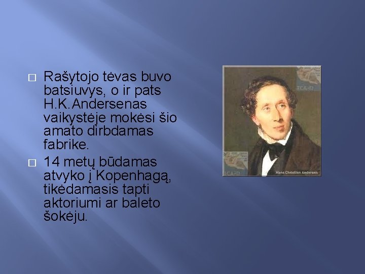 � � Rašytojo tėvas buvo batsiuvys, o ir pats H. K. Andersenas vaikystėje mokėsi