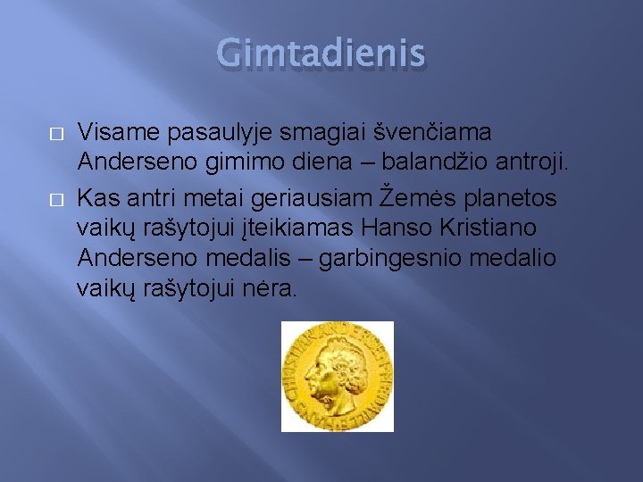Gimtadienis � � Visame pasaulyje smagiai švenčiama Anderseno gimimo diena – balandžio antroji. Kas