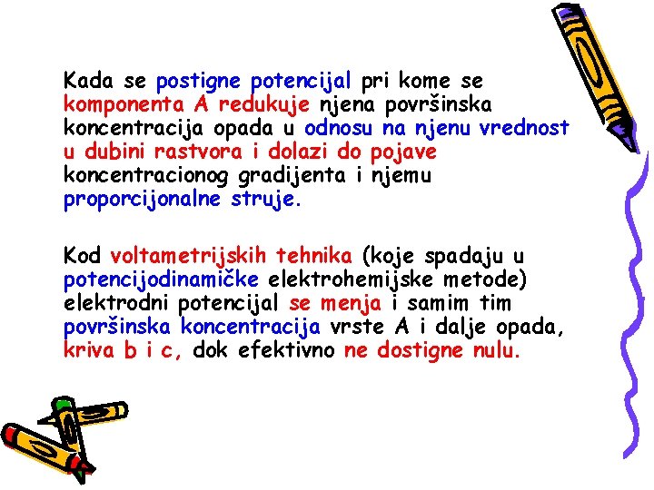 Kada se postigne potencijal pri kome se komponenta A redukuje njena površinska koncentracija opada