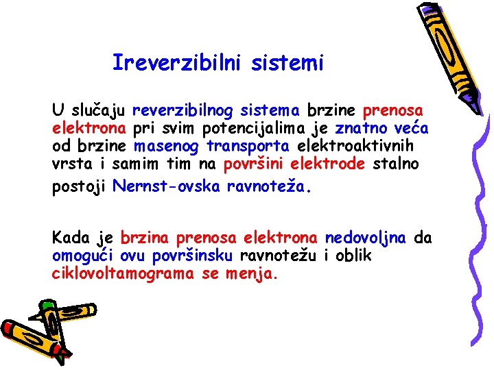 Ireverzibilni sistemi U slučaju reverzibilnog sistema brzine prenosa elektrona pri svim potencijalima je znatno