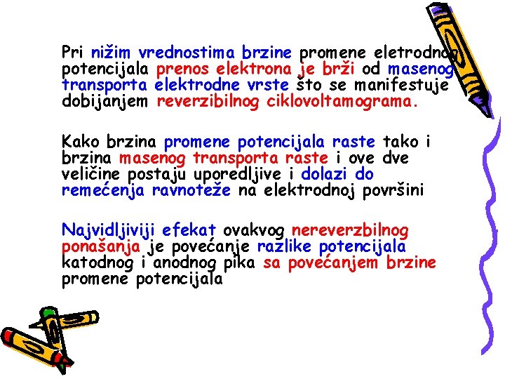 Pri nižim vrednostima brzine promene eletrodnog potencijala prenos elektrona je brži od masenog transporta