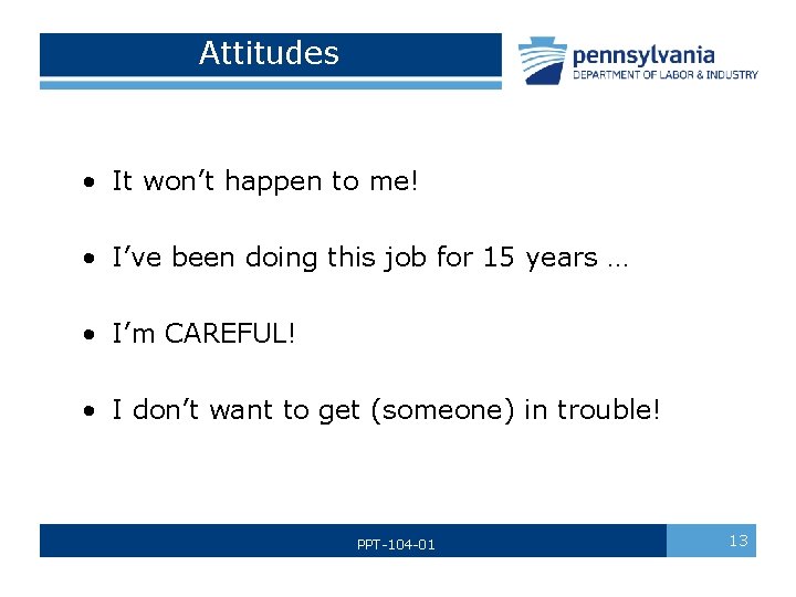 Attitudes • It won’t happen to me! • I’ve been doing this job for