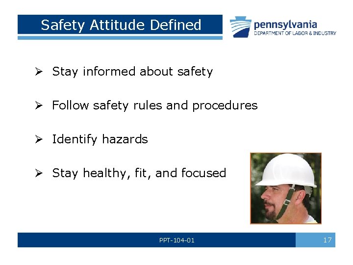  Safety Attitude Defined Ø Stay informed about safety Ø Follow safety rules and