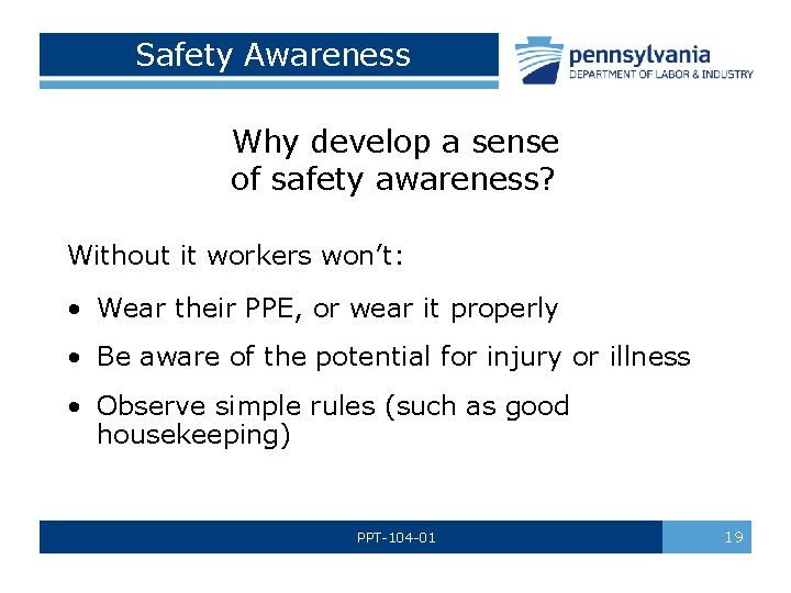  Safety Awareness Why develop a sense of safety awareness? Without it workers won’t: