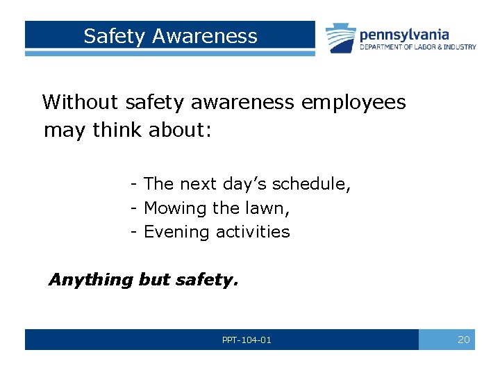  Safety Awareness Without safety awareness employees may think about: - The next day’s