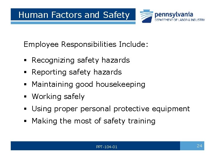  Human Factors and Safety Employee Responsibilities Include: § Recognizing safety hazards § Reporting